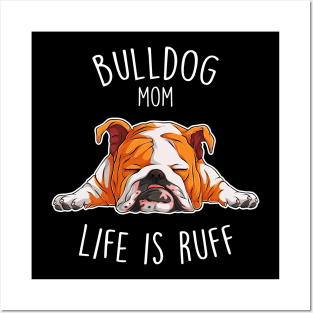 English Bulldog Mom Dog Ruff Life Posters and Art